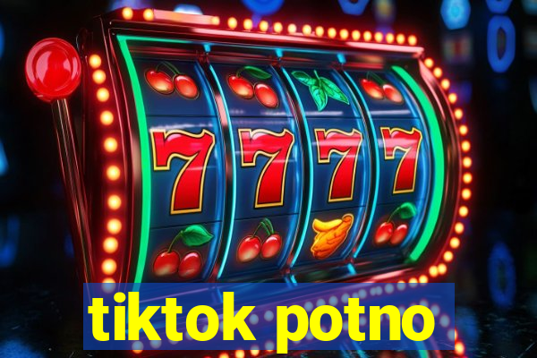 tiktok potno